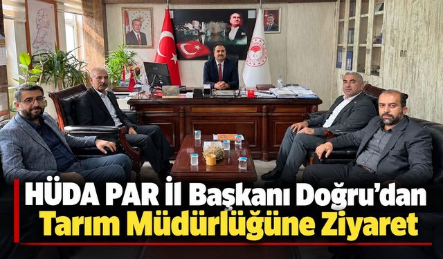HÜDA PAR İl Başkanı Doğru’dan Tarım Müdürlüğüne Ziyaret