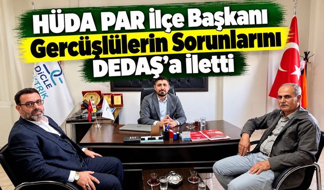 HÜDA PAR İlçe Başkanı Gercüşlülerin Sorunlarını DEDAŞ’a İletti