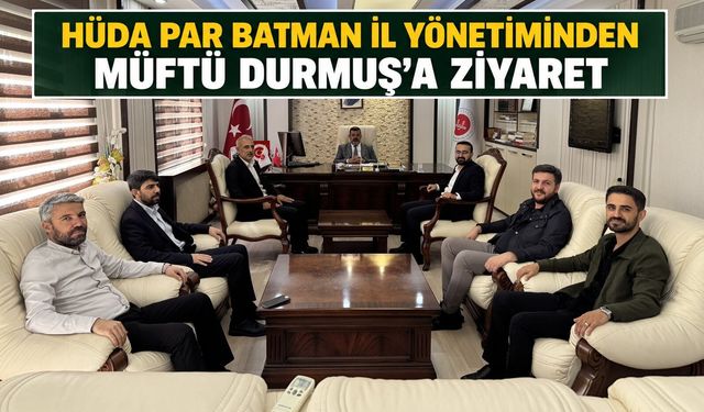 HÜDA PAR Batman İl Yönetiminden Müftü Durmuş’a Ziyaret