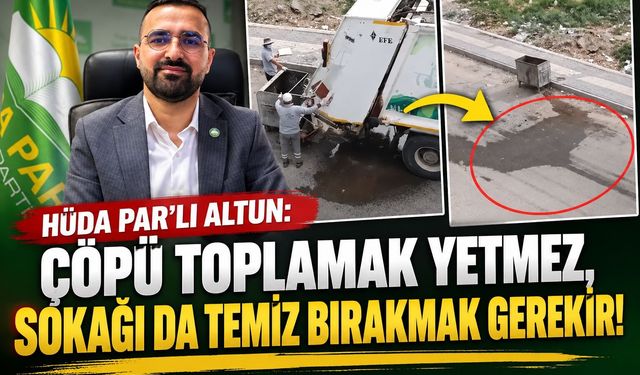 HÜDA PAR’lı Altun: Çöpü Toplamak Yetmez, Sokağı da Temiz Bırakmak Gerekir!
