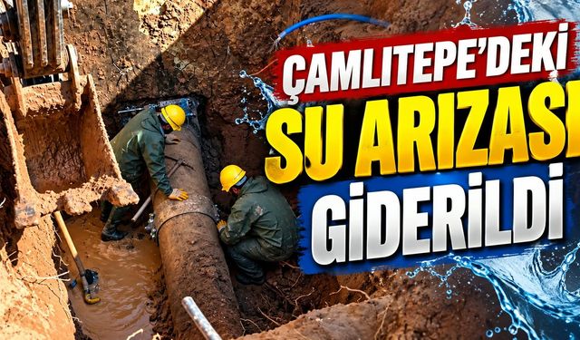 Çamlıtepe'deki Su Arızası Giderildi