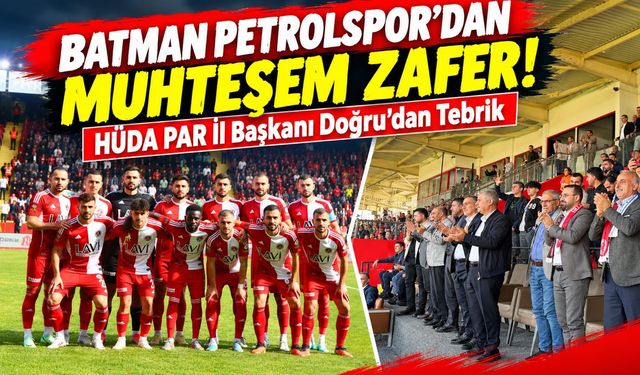 Batman Petrolspor’dan Muhteşem Zafer! HÜDA PAR İl Başkanı Doğru'dan Tebrik