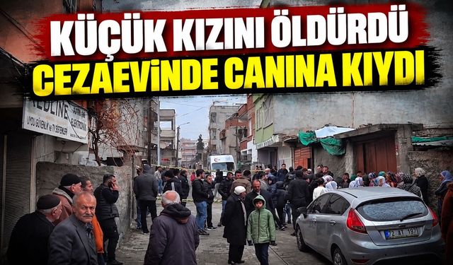 Küçük Kızını Öldürdü Cezaevinde Canına Kıydı