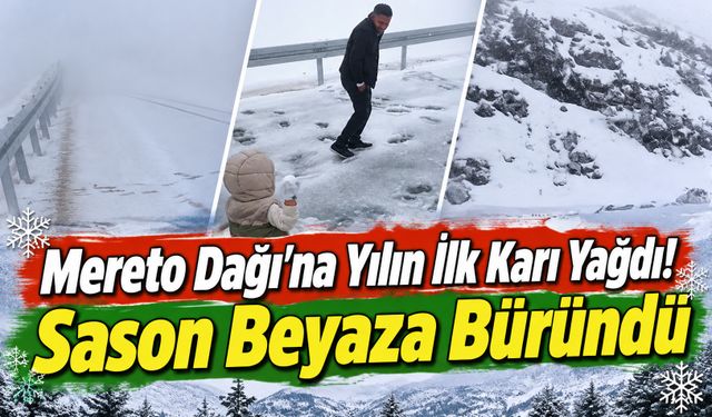 Mereto Dağı’na Yılın İlk Karı Yağdı! Sason Beyaza Büründü
