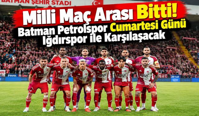 Milli Maç Arası Bitti! Batman Petrolspor Cumartesi Günü Iğdırspor İle Karşılaşacak