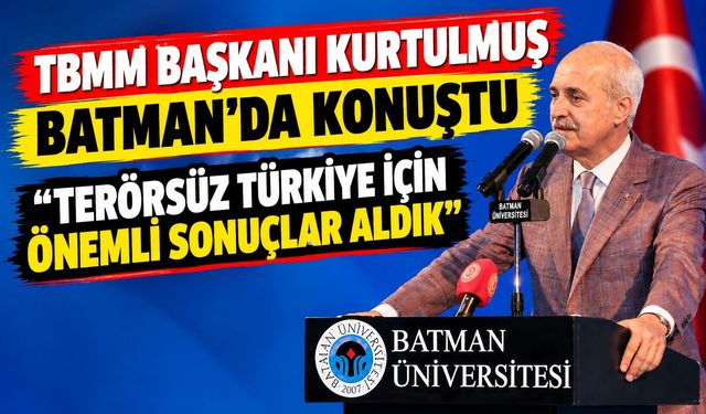 TBMM Başkanı Kurtulmuş Batman’da Konuştu: “Terörsüz Türkiye İçin Önemli Sonuçlar Aldık”