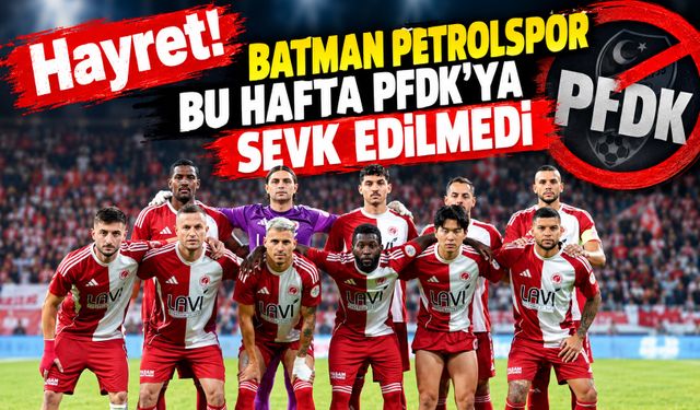 Hayret! Batman Petrolspor Bu Hafta PFDK’ya Sevk Edilmedi