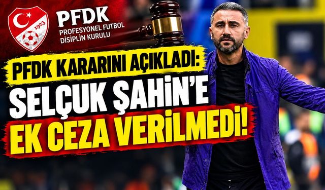PFDK Kararını Açıkladı: Selçuk Şahin’e Ek Ceza Verilmedi!