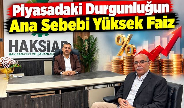 Piyasadaki Durgunluğun Ana Sebebi Yüksek Faiz