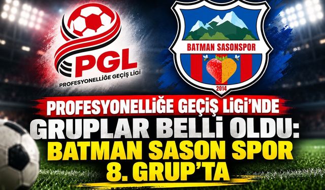 Profesyonelliğe Geçiş Ligi’nde Gruplar Belli Oldu! Batman Sason Spor 8. Grup’ta