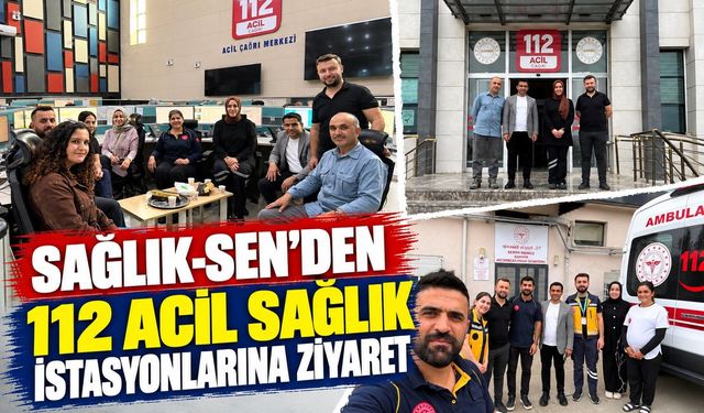 Sağlık-Sen’den 112 Acil Sağlık İstasyonlarına Ziyaret