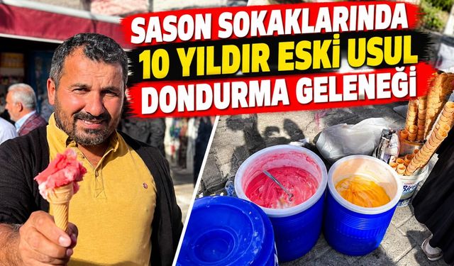Sason Sokaklarında 10 Yıldır Eski Usul Dondurma Geleneği