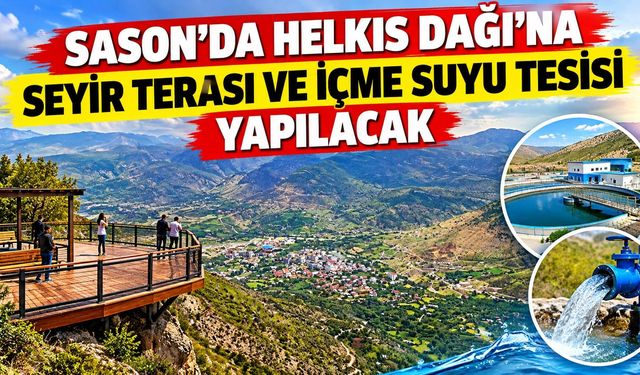 Sason’da Helkıs Dağı’na Seyir Terası ve İçme Suyu Tesisi Yapılacak