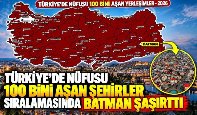 Türkiye'de Nüfusu 100 Bini Aşan Şehirler Sıralamasında Batman Şaşırttı