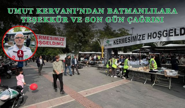 Umut Kervanı’ndan Batmanlılara Teşekkür ve Son Gün Çağrısı