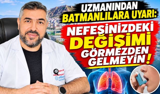 Uzmanından Batmanlılara Uyarı: Nefesinizdeki Değişimi Görmezden Gelmeyin!