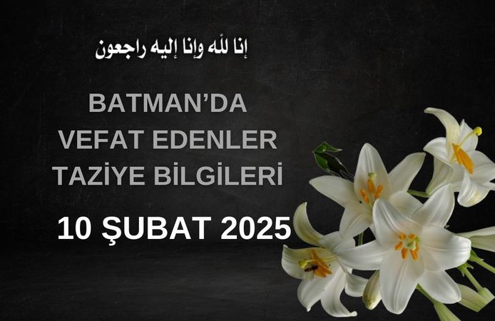 Batman'da Vefat Edenler ve Taziye Bilgileri – 10 Şubat 2025