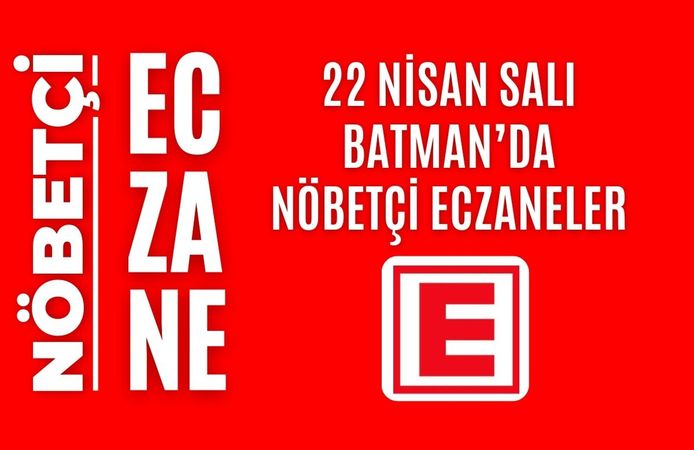 Batman nöbetçi eczaneler, 22 Nisan Salı nöbetçi eczane