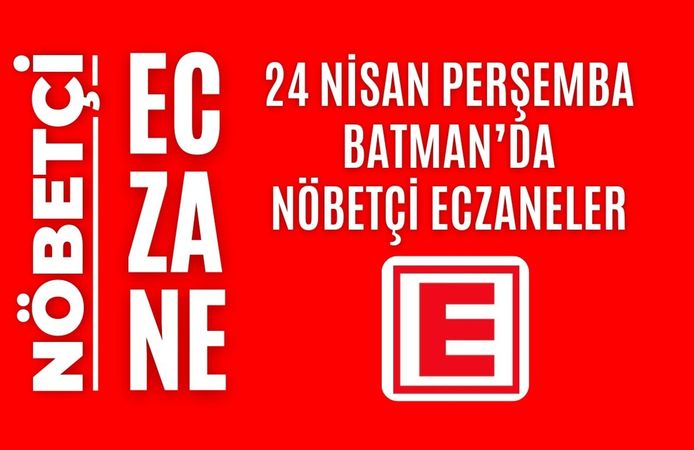 Batman nöbetçi eczaneler, 24 Nisan Perşemba nöbetçi eczane