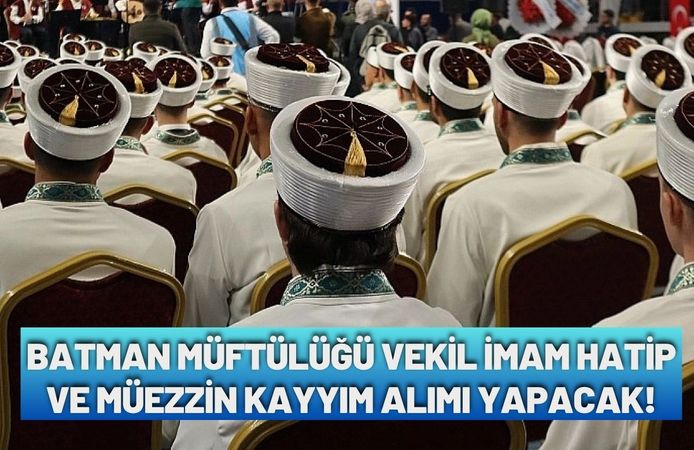 Batman Müftülüğü Vekil İmam Hatip ve Müezzin Kayyım Alımı Yapacak!