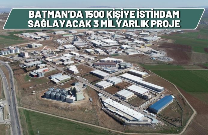 Batman’da 1500 Kişiye İstihdam Sağlayacak 3 Milyarlık Proje