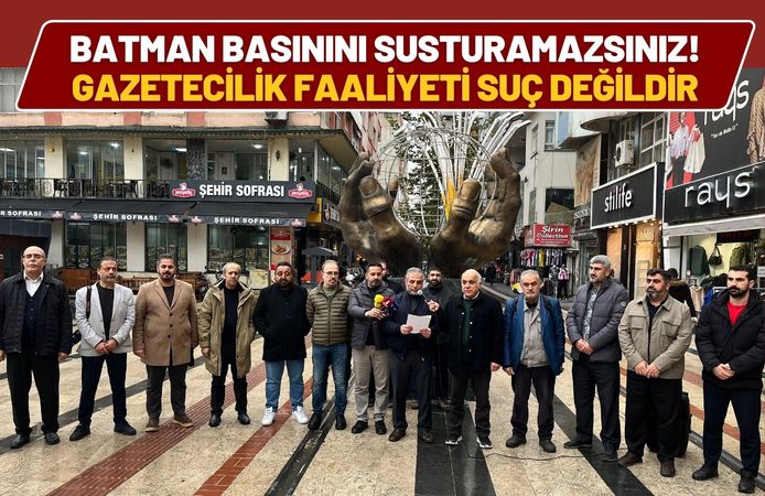 Batman Basınını Susturamazsınız! Gazetecilik Faaliyeti Suç Değildir