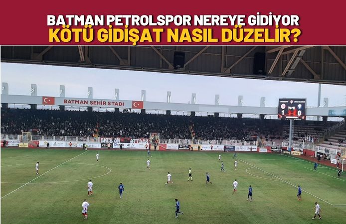 Batman Petrolspor Nereye Gidiyor, Kötü Gidişat Nasıl Düzelir?