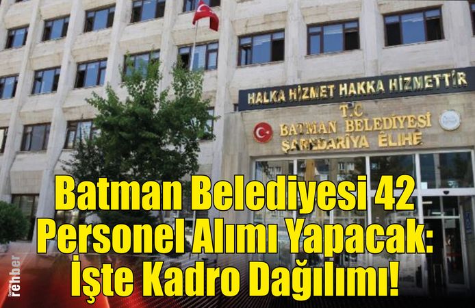 Batman Belediyesi 42 Personel Alımı Yapacak: İşte Kadro Dağılımı!