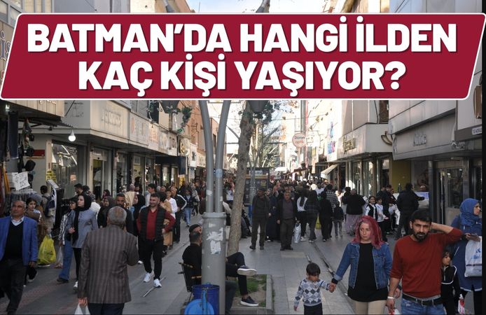 Batman’da Hangi İlden Kaç Kişi Yaşıyor?