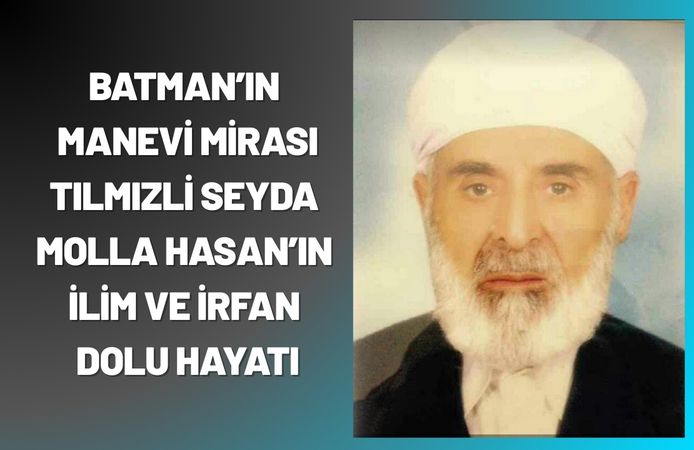 Batman’ın Manevi Mirası: Tılmızli Seyda Molla Hasan’ın İlim ve İrfan Dolu Hayatı