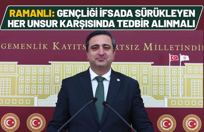 Ramanlı: Gençliği ifsada sürükleyen her unsur karşısında tedbir alınmalı