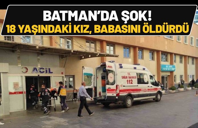 Batman’da Şok! 18 Yaşındaki Kız, Babasını Öldürdü