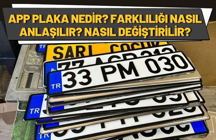 APP Plaka Nedir? Farklılığı Nasıl Anlaşılır? Nasıl Değiştirilir?