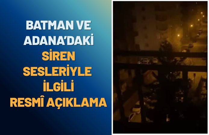 Batman ve Adana’daki Siren Sesleriyle İlgili Resmi Açıklama