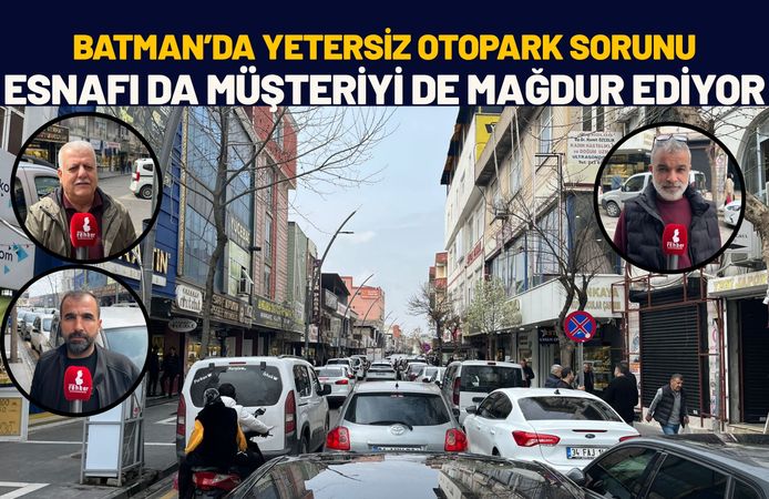 Batman’da Yetersiz Otopark Sorunu Esnafı da Müşteriyi de Mağdur Ediyor