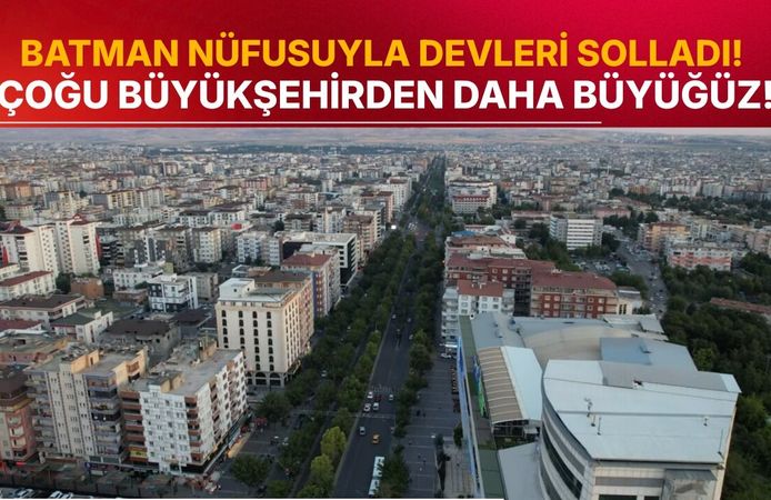 Batman Nüfusuyla Devleri Solladı! Çoğu Büyükşehirden Daha Büyüğüz!
