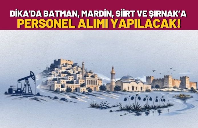 DİKA'da Batman, Mardin, Siirt ve Şırnak’a Personel Alımı Yapılacak!