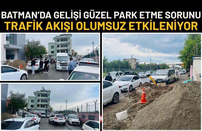Batman’da Gelişi Güzel Park Etme Sorunu: Trafik Akışı Olumsuz Etkileniyor