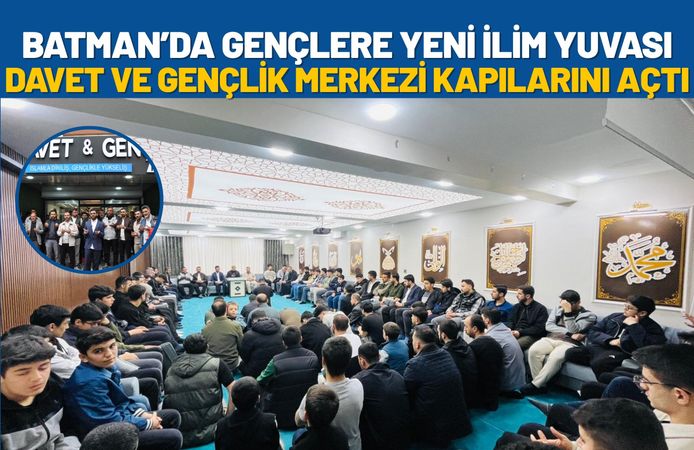 Batman’da Gençlere Yeni İlim Yuvası: Davet ve Gençlik Merkezi Kapılarını Açtı