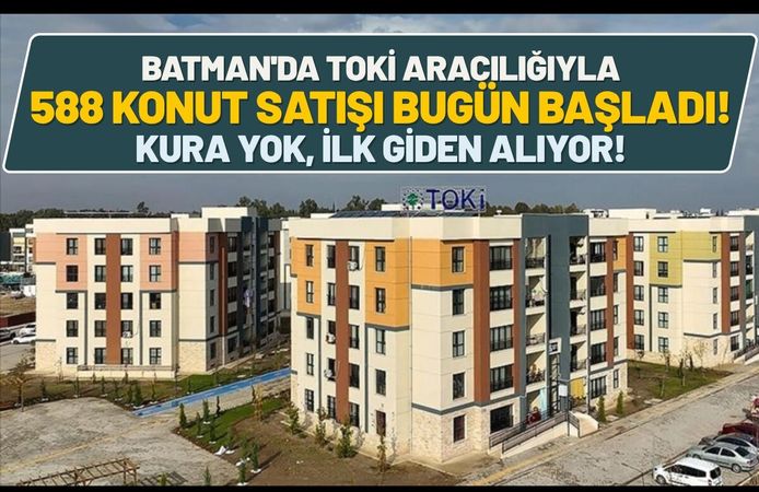 Batman'da TOKİ Aracılığıyla 588 Konut Satışı Bugün Başladı! Kura Yok, İlk Giden Alıyor!