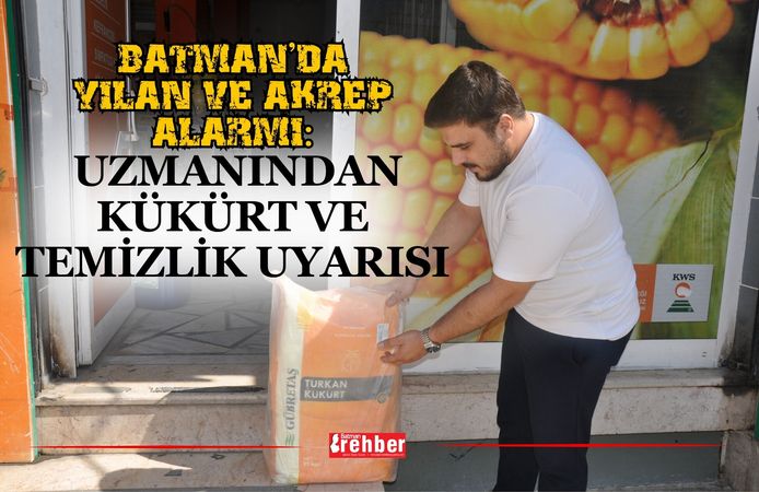 Batman’da Yılan ve Akrep Alarmı: Uzmanından Kükürt ve Temizlik Uyarısı