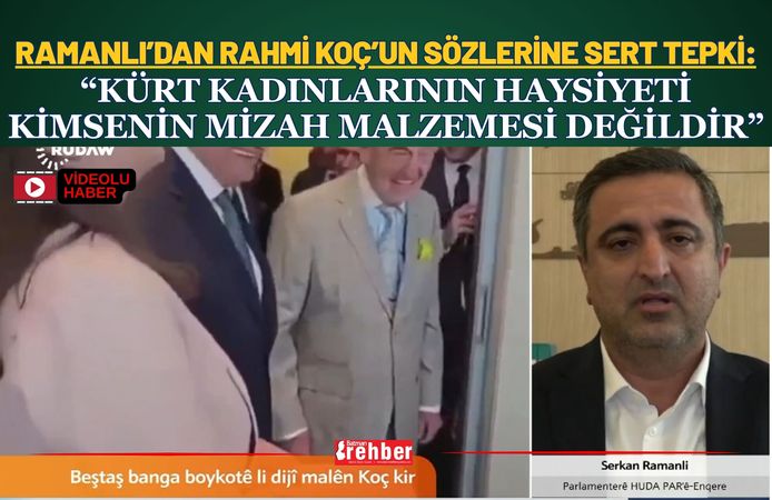 Ramanlı’dan Rahmi Koç’un Sözlerine Sert Tepki: “Kürt Kadınlarının Haysiyeti Kimsenin Mizah Malzemesi Değildir”