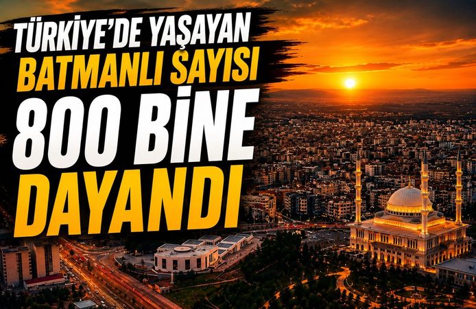 Türkiye'de Yaşayan Batmanlı Sayısı 800 Bine Dayandı