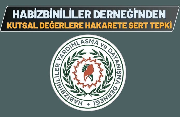 Habizbinililer Derneği'nden Kutsal Değerlere Hakarete Sert Tepki