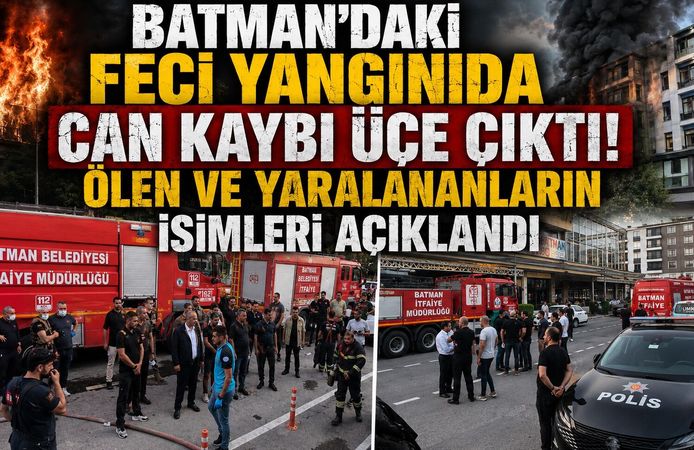 Batman’daki Feci Yangında Can Kaybı Üçe Çıktı! Ölen ve Yaralananların İsimleri Açıklandı