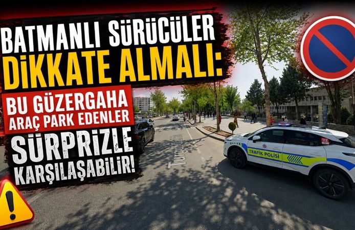 Batmanlı Sürücüler Dikkate Almalı: Bu Güzergaha Araç Park Edenler Sürprizle Karşılaşabilir!
