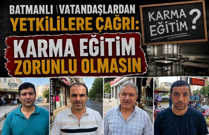 Batmanlı Vatandaşlardan Yetkililere Çağrı: Karma Eğitim Zorunlu Olmasın