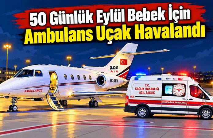 50 Günlük Eylül Bebek İçin Ambulans Uçak Havalandı