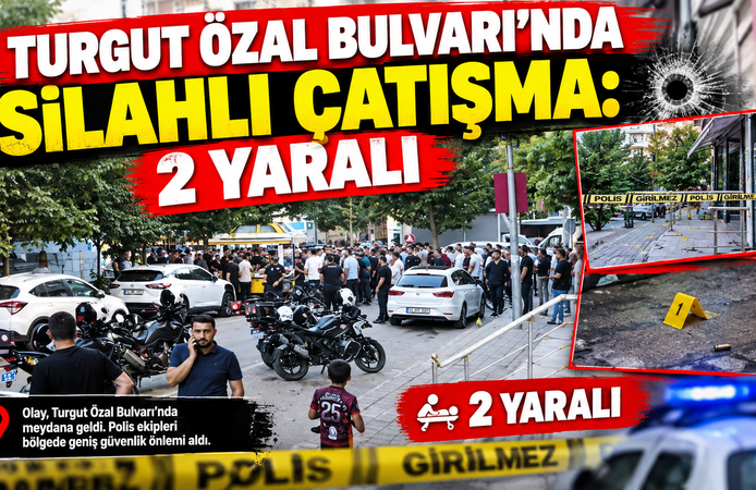 TURGUT ÖZAL BULVARI'NDA SİLAHLI ÇATIŞMA: 2 YARALI