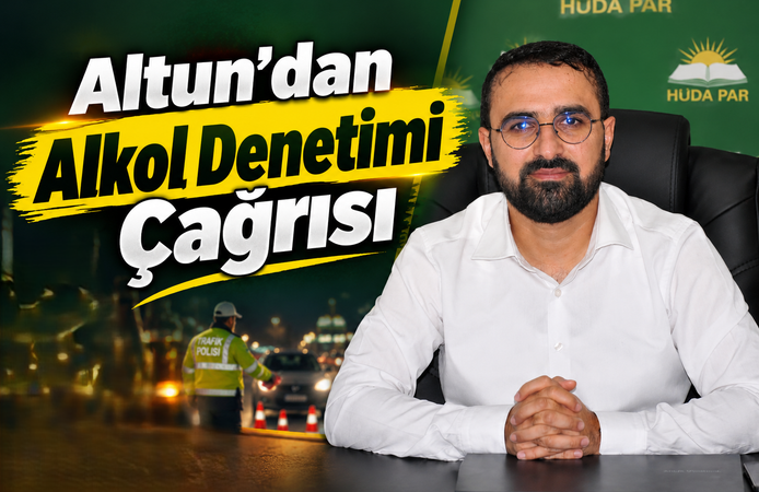 Altun’dan Alkol Denetimi Çağrısı